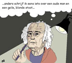 ...anders schrijf ik eens iets over een oude man en een geile, blonde stoot... Cartoon: Rolf Schutterhelm